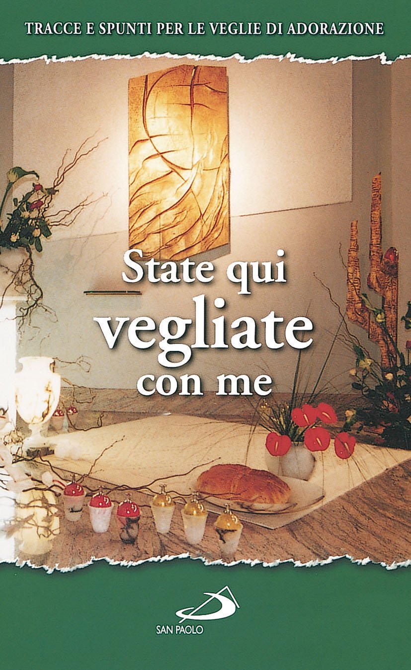 State qui vegliate con me. Tracce e spunti per le veglie di adorazione (Il tempo e i tempi, Band 49) Religion & Esotericism
