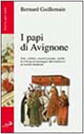 I Papi di Avignone 1309-1376. Arte, cultura, organizzazione, carità. La Chiesa al passaggio dal medioevo al mondo moderno book