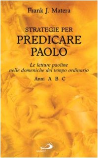 Strategie per predicare Paolo. Le letture paoline nelle domeniche del tempo ordinario A-B-C (Parola e liturgia, Band 41) Religion & Esotericism