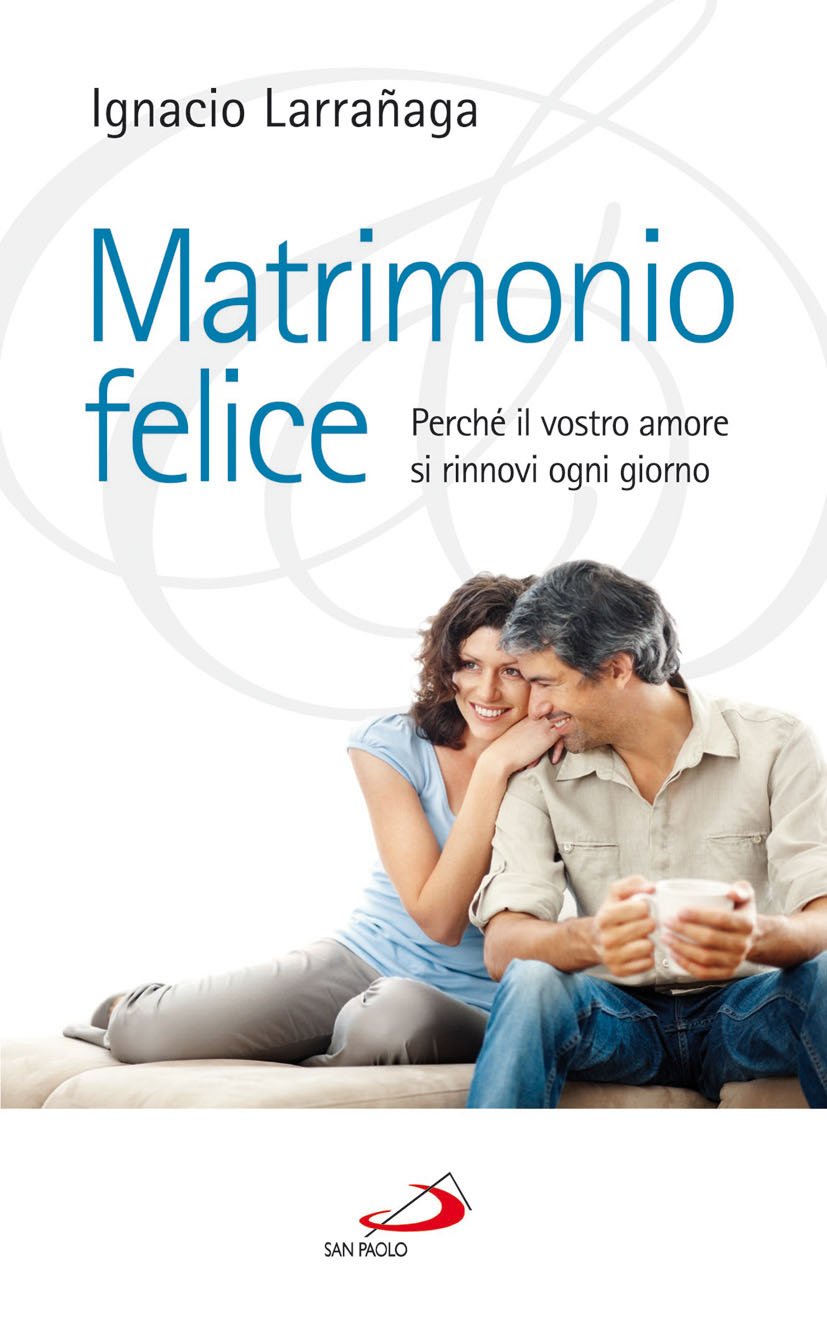 Matrimonio felice. Perché il vostro amore si rinnovi ogni giorno book