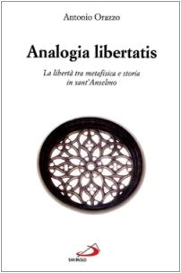Analogia libertatis: La libertà tra metafisica e storia in sant'Anselmo (RdT Library, Band 111) Philosophy