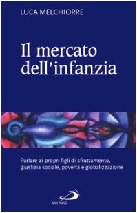 Il mercato dell'infanzia. Parlare ai propri figli di giustizia sociale, povertà e globalizzazione (Quaderni per la coppia e la famiglia) Religion & Esotericism