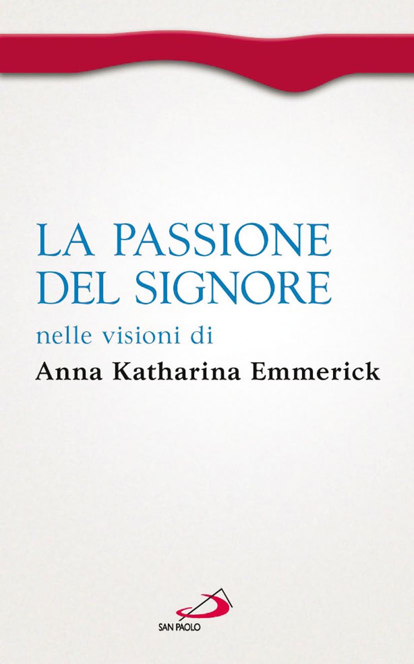 La passione del Signore nelle visioni di Anna Katharina Emmerick Religion & Esotericism