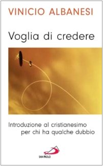 Voglia di credere. Introduzione al cristianesimo per chi ha qualche dubbio (Le ragioni della speranza, Band 53) Religion & Esotericism