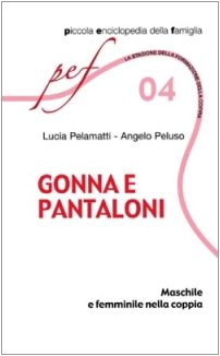 Gonna e pantaloni. Maschile e femminile nella coppia (PEF - Piccola enciclopedia della famiglia, Band 4) Partnership & Love