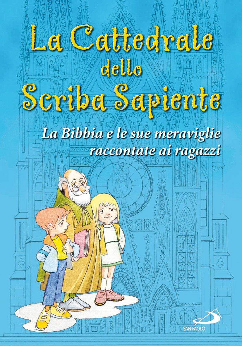 La Cattedrale dello scriba sapiente. La Bibbia e le sue meraviglie raccontate ai ragazzi Non-fiction