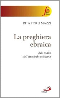 La preghiera ebraica. Alle radici dell'eucologia cristiana (Alle fonti della liturgia, Band 4) Religion & Esotericism