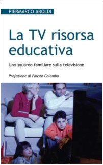La Tv risorsa educativa. Uno sguardo familiare sulla televisione (Progetto famiglia, Band 48) Media & Communication