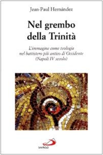 Nel grembo della Trinità. L'immagine come teologia nel battistero più antico di Occidente. Napoli IV secolo (RdT Library, Band 113) Film, Art & Culture