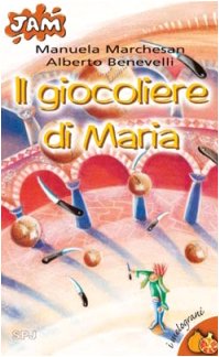 Il giocoliere di Maria (Jam. I melograni, Band 7) Non-fiction