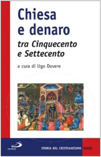 Chiesa e denaro tra cinquecento e settecento. Possesso, uso, immagine (Storia della Chiesa. Saggi, Band 21) Philosophy
