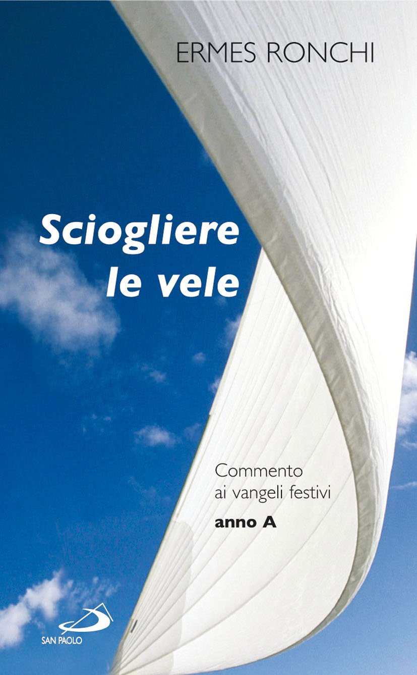 Sciogliere le vele. Commento ai vangeli festivi. Anno A book