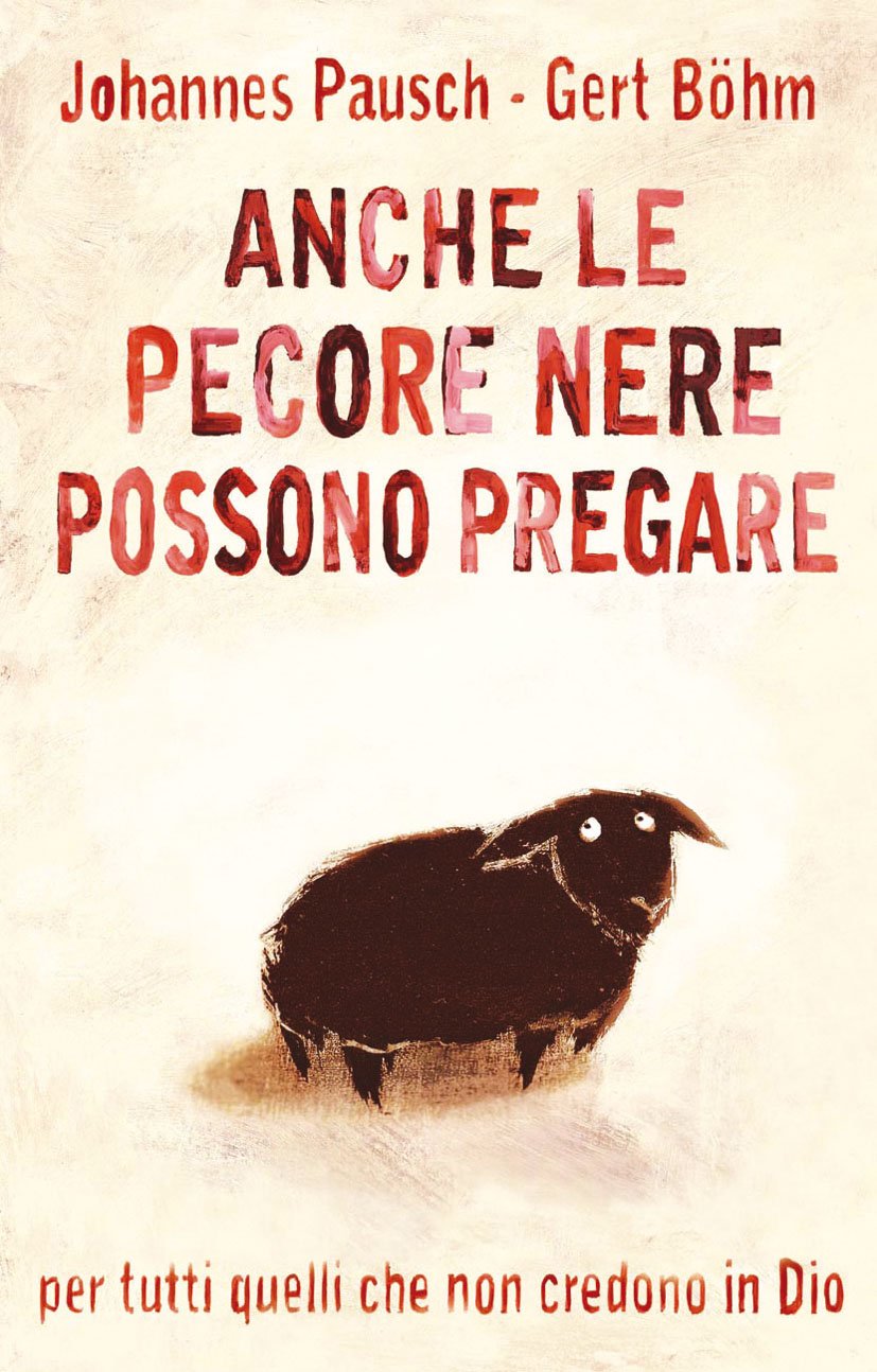 Anche le pecore nere possono pregare. Per tutti quelli che non credono in Dio e nondimeno vogliono pregare book