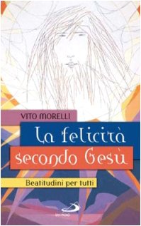 La felicità secondo Gesù. Beatitudini per tutti (Parole per lo spirito, Band 11) Religion & Esotericism