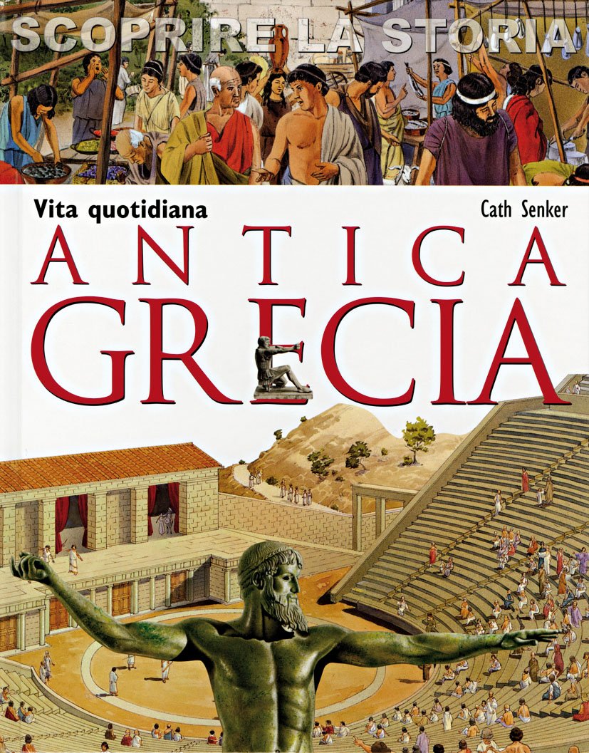 Antica Grecia. Vita quotidiana. Scoprire la storia Non-fiction