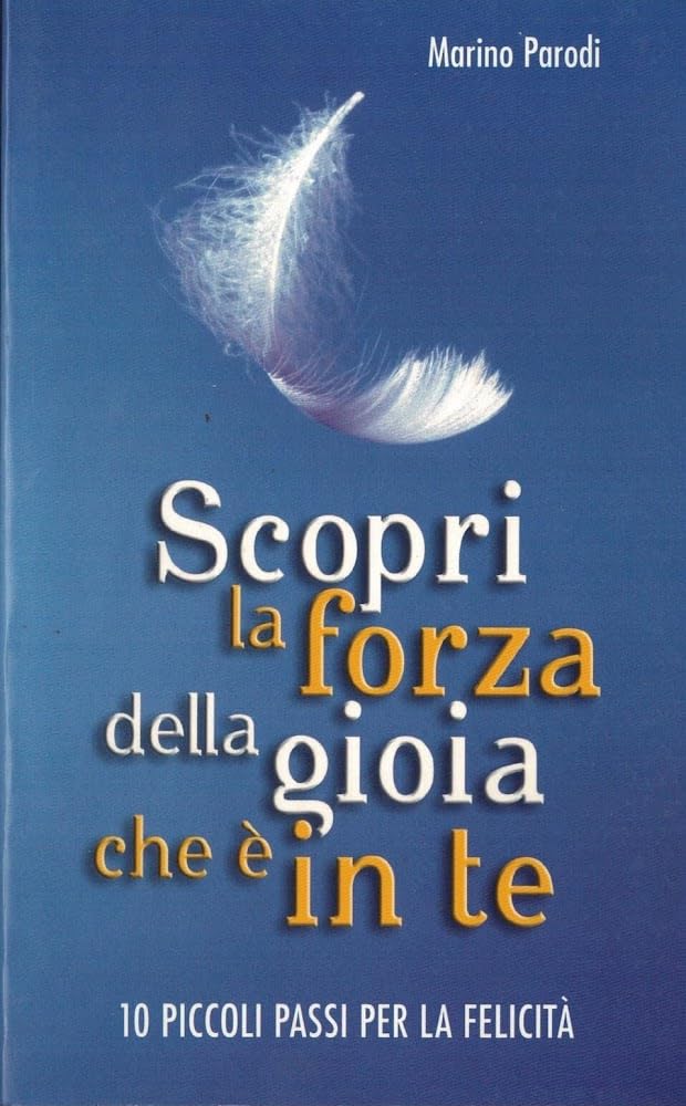 Scopri la forza della gioia che è in te. Dieci piccoli passi per la felicità Religion & Esotericism