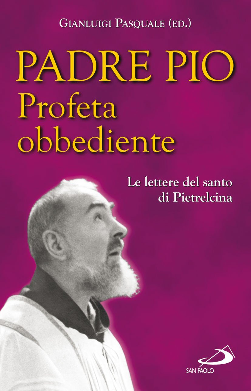 Profeta obbediente. Le lettere del santo di Pietrelcina (Il pozzo - 2ª serie, Band 79) Religion & Esotericism