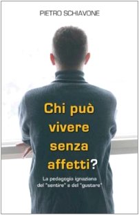 Chi può vivere senza affetti? La pedagogia ignaziana del «sentire» e del «gustare» Books