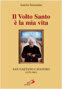 Il volto santo è la mia vita. San Gaetano Catanoso (1879-1963) (Testimoni del nostro tempo, Band 48) Politics & Society Books