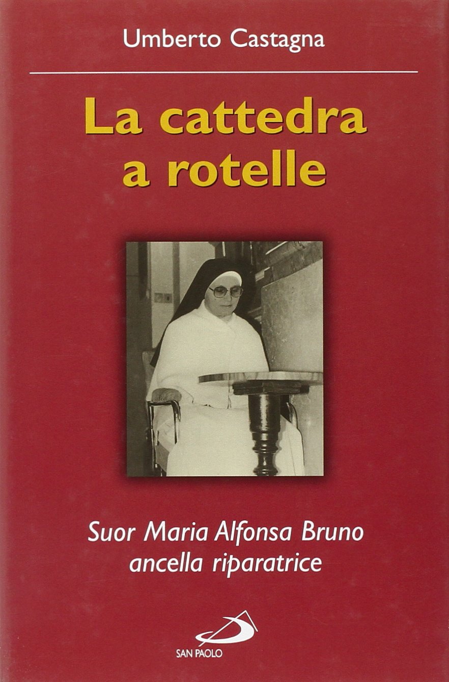 La cattedra a rotelle. Suor Maria Alfonsa Bruno, ancella riparatrice (I protagonisti, Band 72) Politics & Society