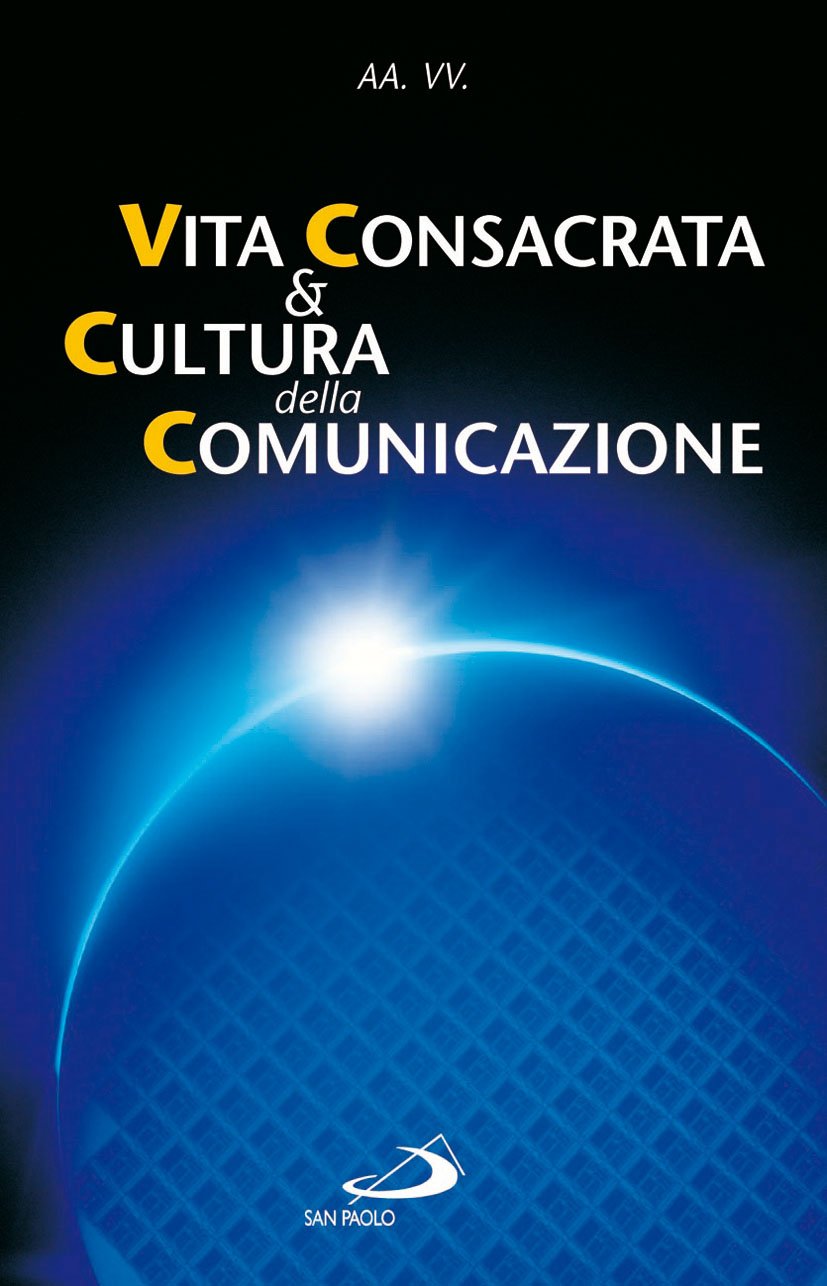 Vita consacrata e cultura della comunicazione. Atti del Convegno (Roma, 26-27 marzo 2004) (Religiosi ieri, oggi, domani, Band 19) Reference Books