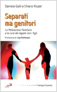Separati ma genitori. La mediazione familiare e la cura dei legami con i figli (Famiglia 2000, Band 35) Parents & Children
