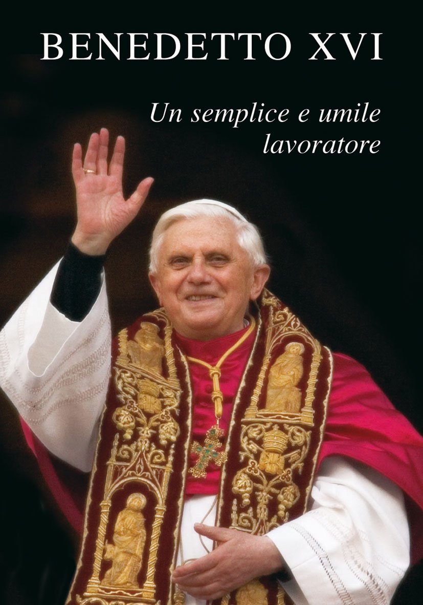 Benedetto XVI. Un semplice e umile lavoratore (Amico, Band 91) Politics & Society
