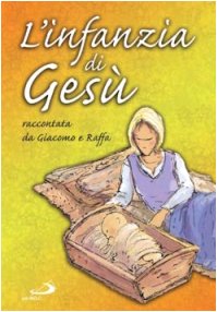 L'infanzia di Gesù. Raccontata da Giacomo e Raffa (Ragazzi e Gesù) Non-fiction