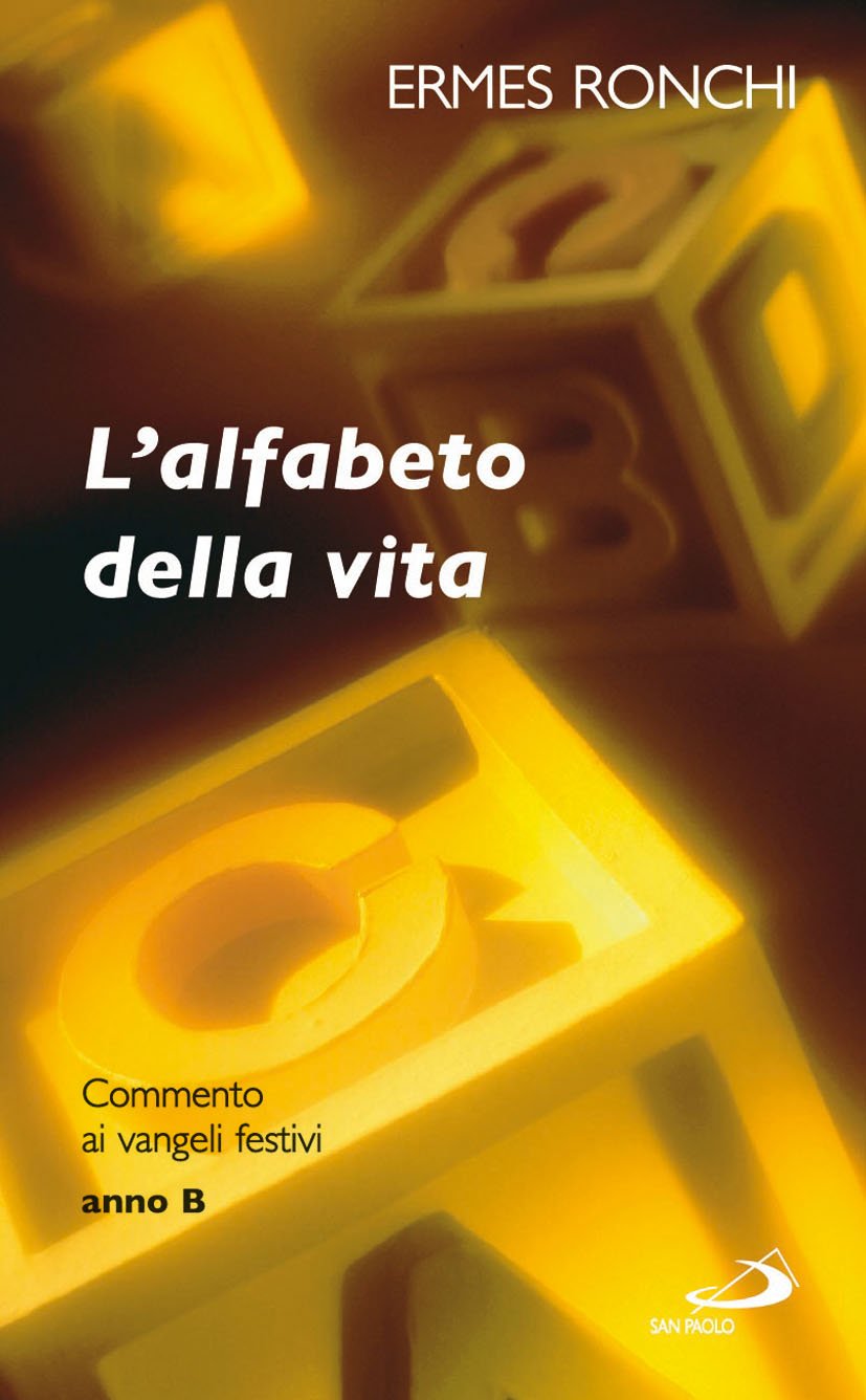L'alfabeto della vita. Commento ai vangeli festivi. Anno B Religion & Esotericism