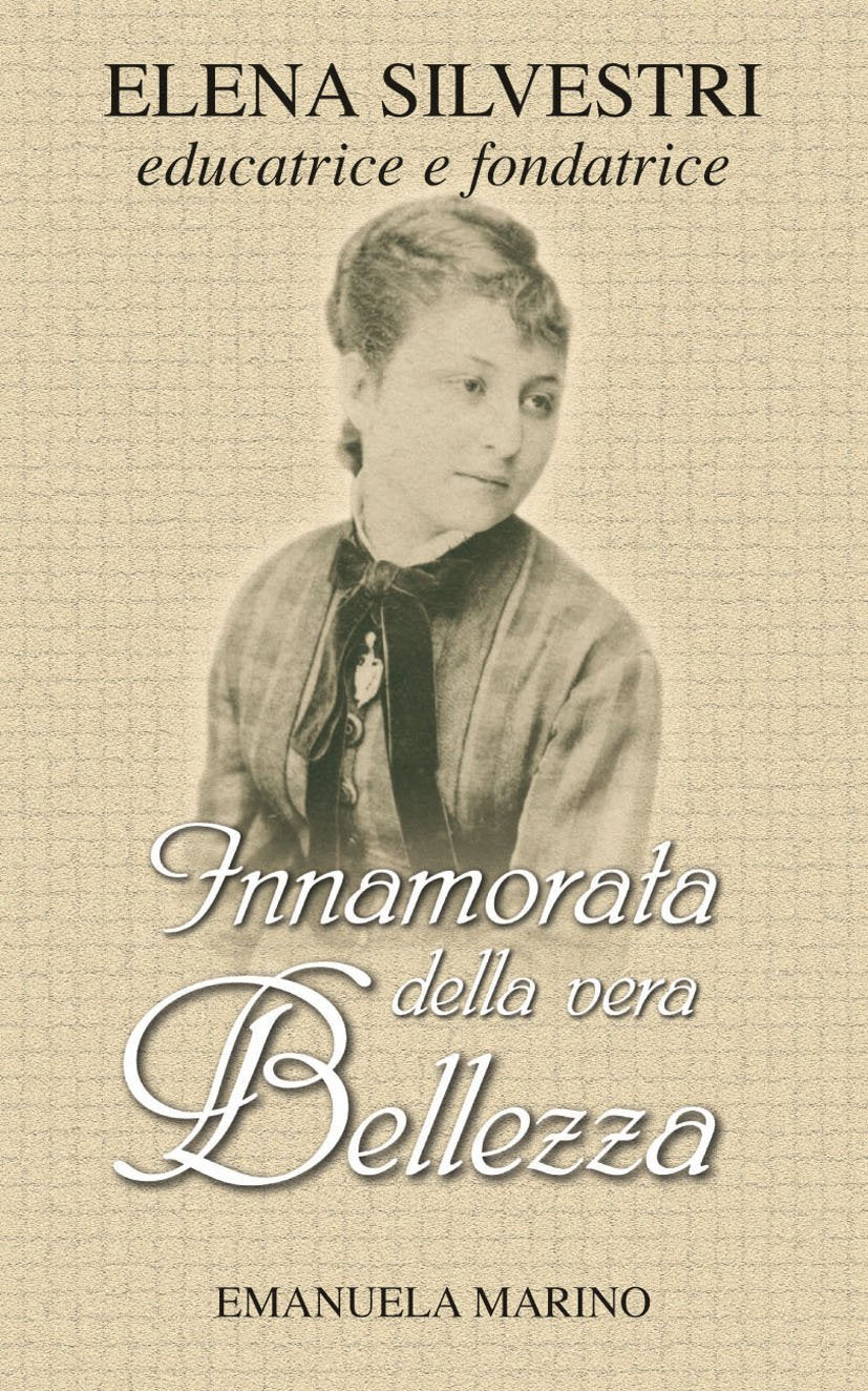 Innamorata della vera bellezza. Elena Silvestri educatrice e fondatrice book