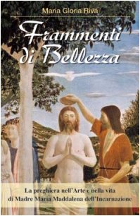 Frammenti di Bellezza. La preghiera nell'arte e nella vita di Madre Maria Maddalena dell'Incarnazione book