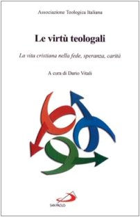 Le virtù teologali. Atti del 13° Corso di aggiornamento per i docenti di teologia dogmatica (ATI library, Band 10) Religion & Esotericism