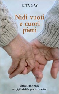 Nidi vuoti e cuori pieni. Emozioni e paure con figli adulti e genitori anziani Parents & Children