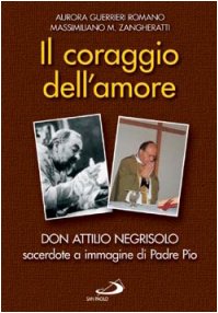 Il coraggio dell'amore. Don Attilio Negrisolo, sacerdote a immagine di padre Pio (Testimoni del nostro tempo, Band 55) Politics & Society