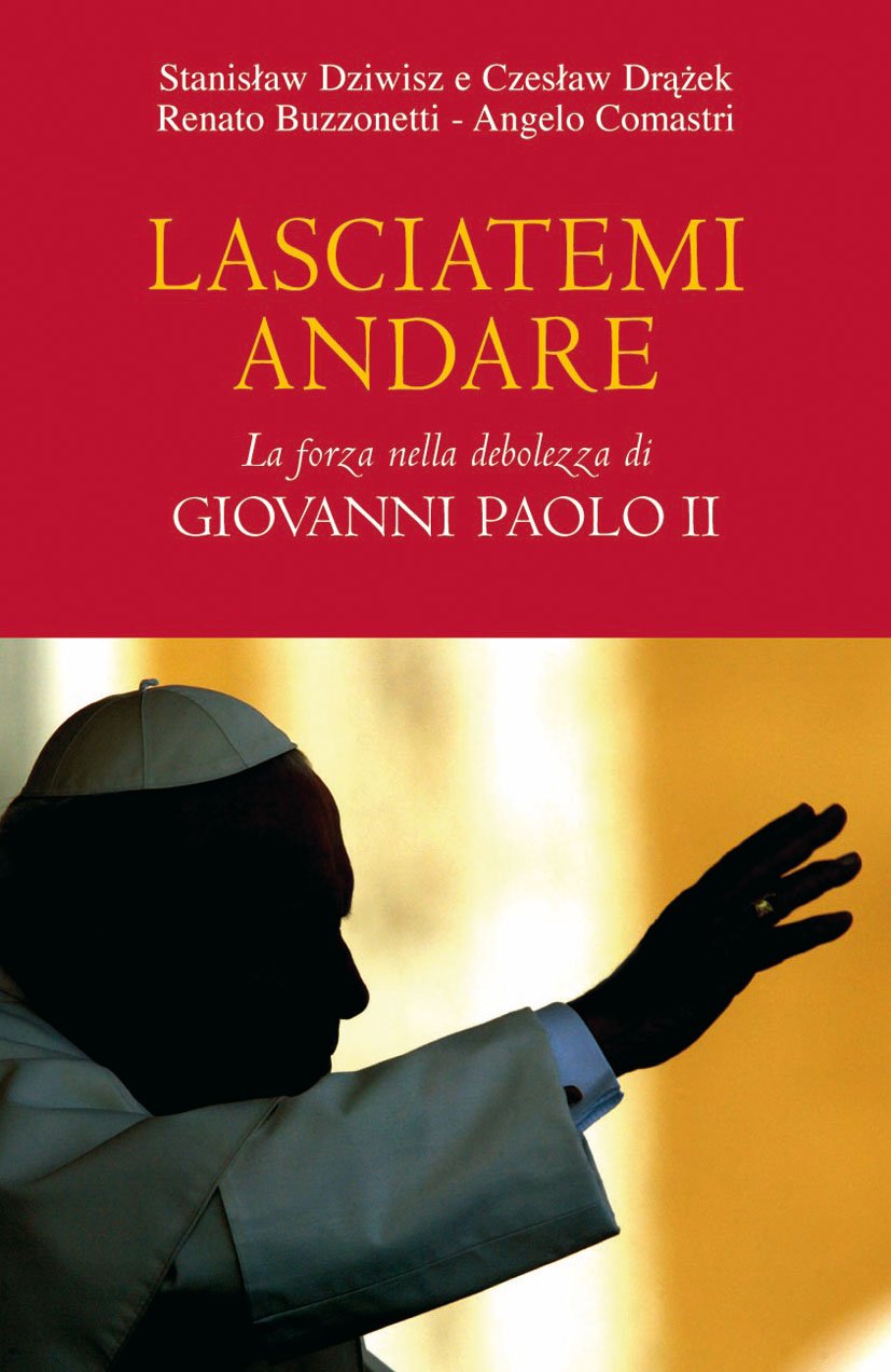 Lasciatemi andare. La forza della debolezza di Giovanni Paolo II (Dimensioni dello spirito, Band 81) Religion & Esotericism