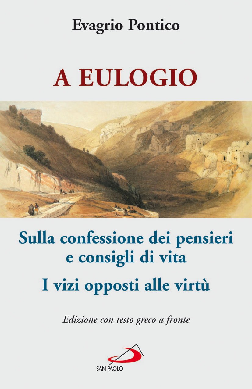 A Eulogio. Sulla confessione dei pensieri e consigli di vita-A Eulogio. I vizi opposti alle virtù. Testo greco a fronte (Teologia e cultura religiosa, Band 152) Philosophy