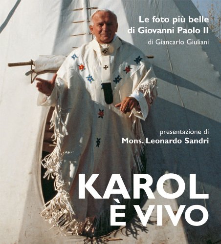 Karol è vivo. Le foto più belle di Giovanni Paolo II Religion & Esotericism