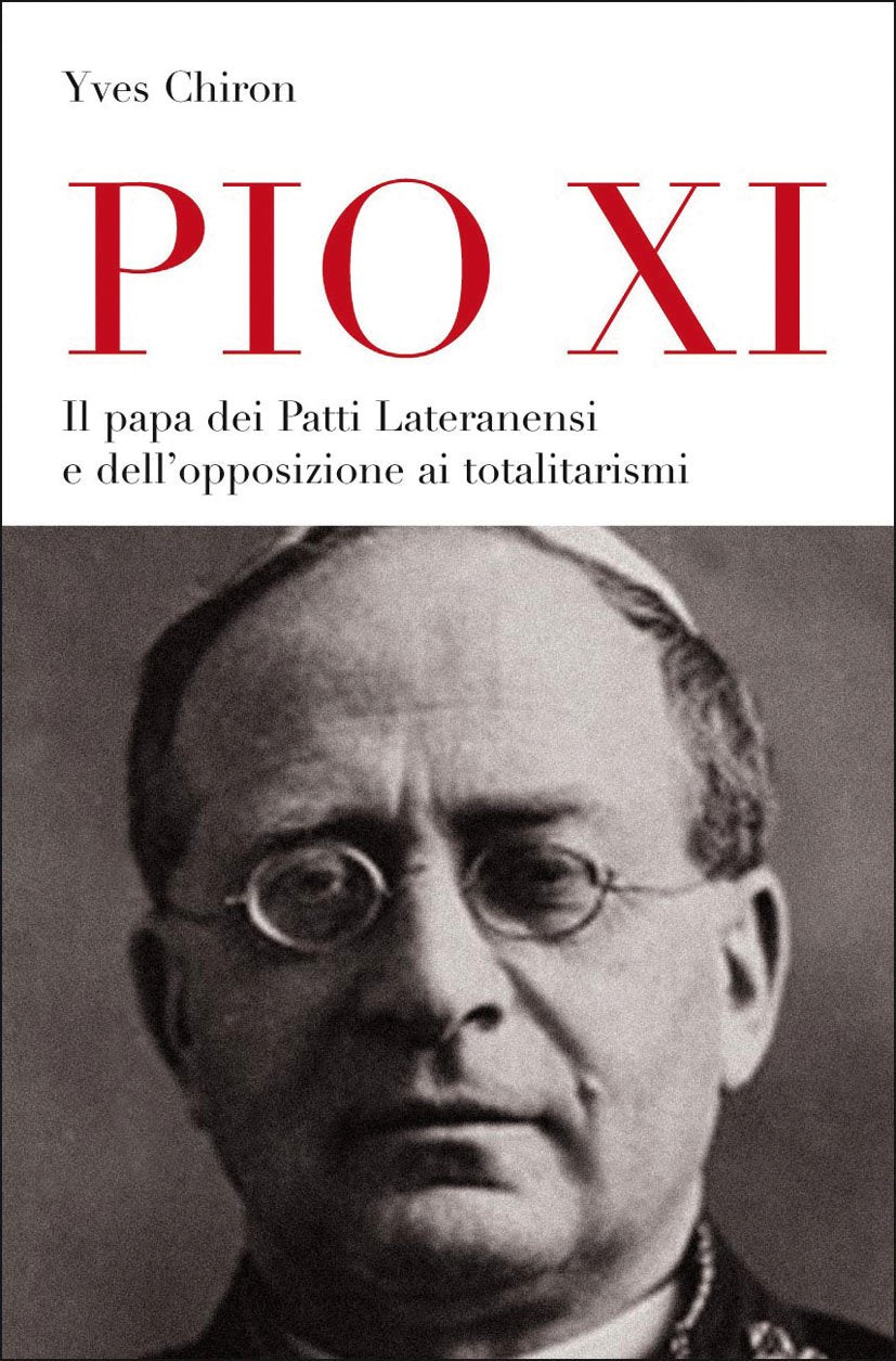 Pio XI. Il papa dei patti lateranensi e dell'opposizione ai totalitarismi (Tempi e figure, Band 47) Politics & Society