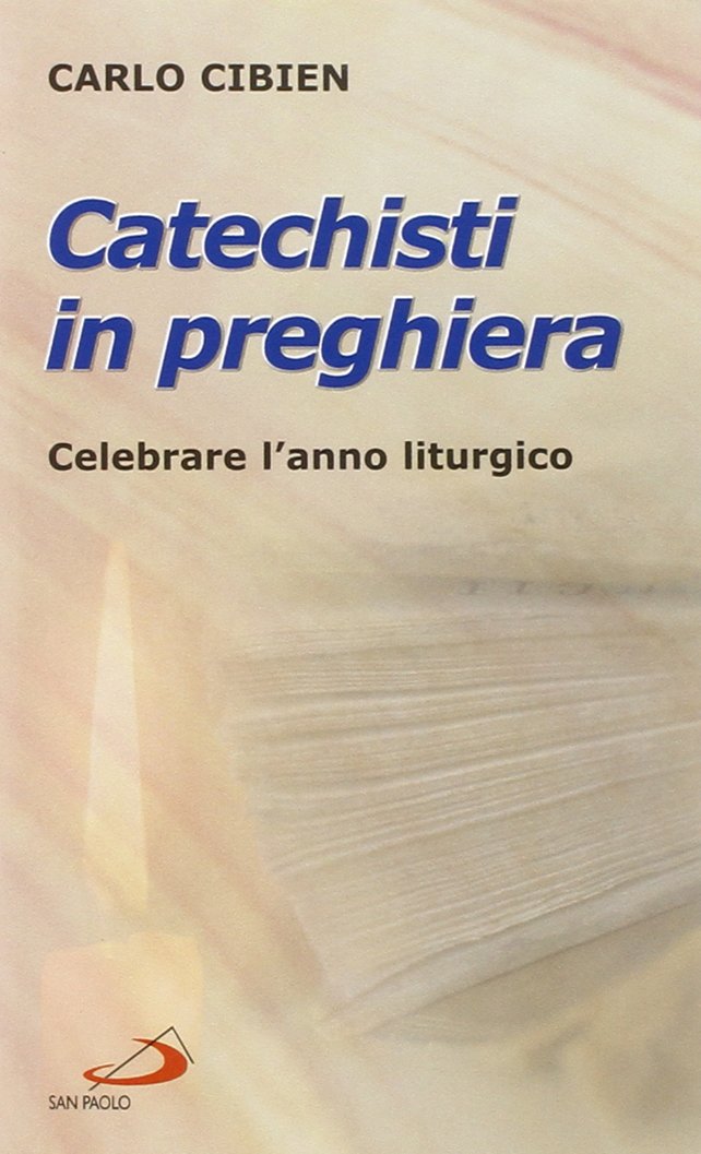 Catechisti in preghiera. Celebrare l'anno liturgico (Il tempo e i tempi) Religion & Esotericism