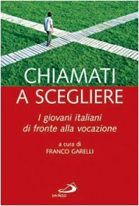 Chiamati a scegliere. I giovani italiani di fronte alla vocazione (Teologia e cultura religiosa, Band 59) Religion & Esotericism