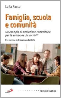 Dalla famiglia, alla scuola, alla comunità. Un esempio di mediazione comunitaria per la soluzione dei conflitti (Famiglia 2000, Band 37) Religion & Esotericism