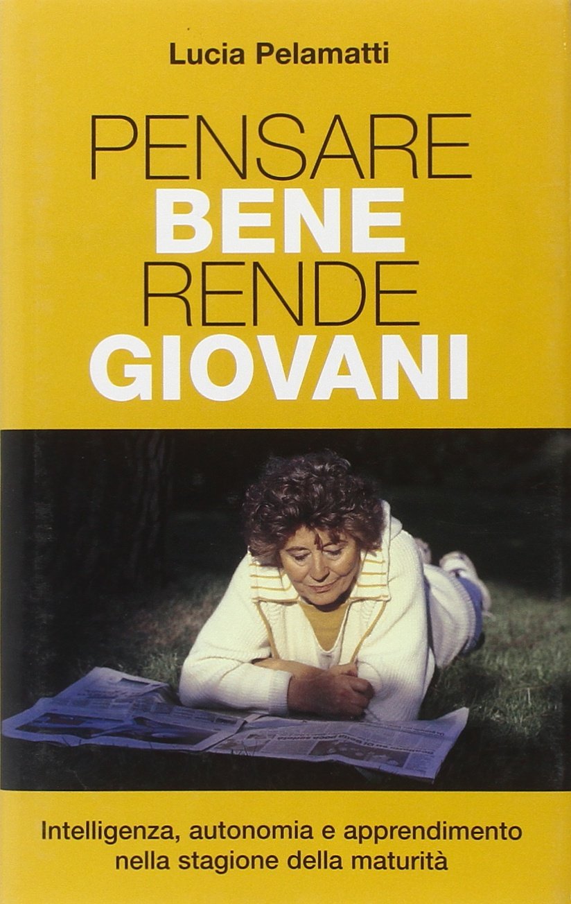 Pensare bene rende giovani. Intelligenza, autonomia e apprendimento nella stagione della maturità book