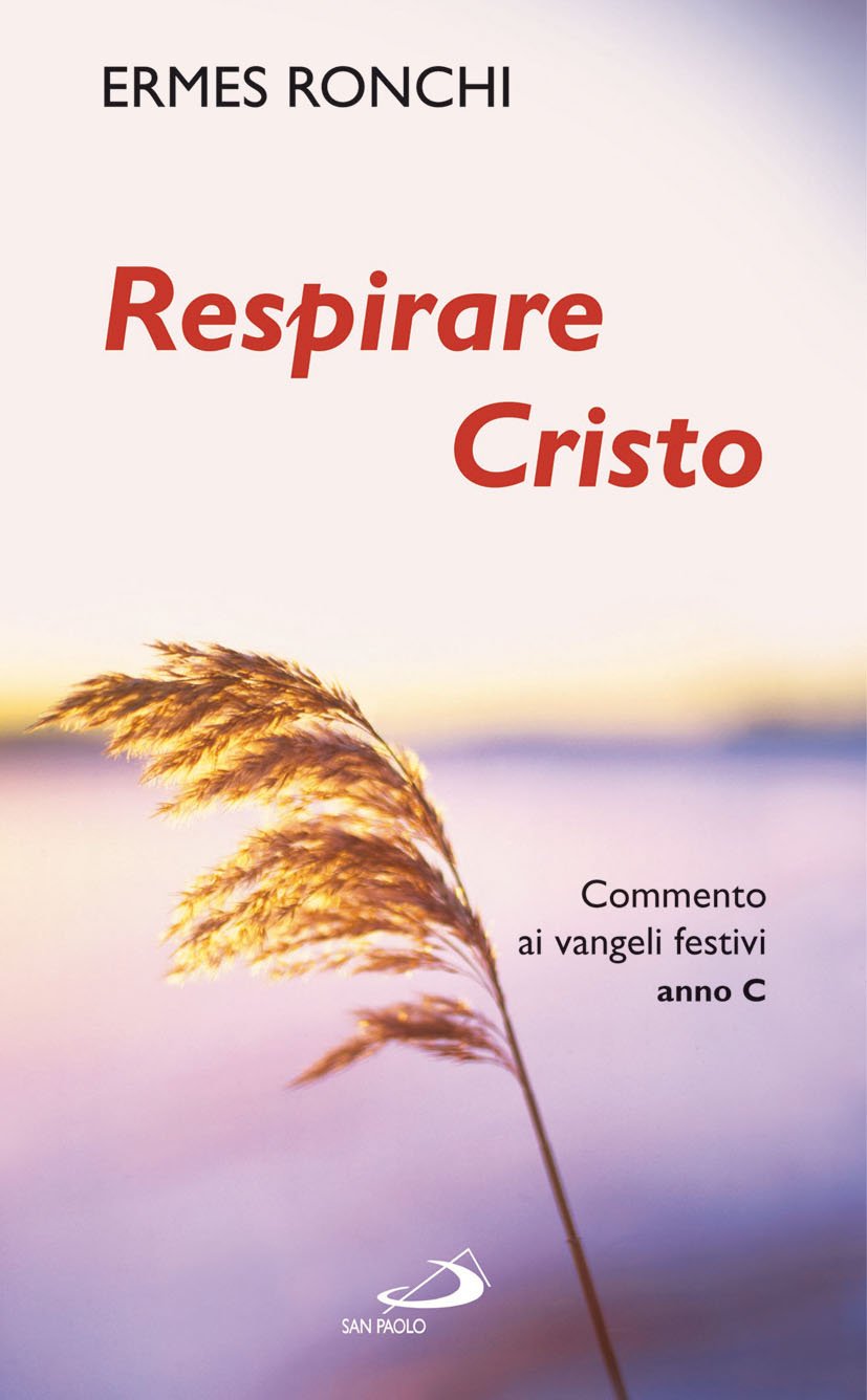 Respirare Cristo. Commenti ai Vangeli festivi. Anno C Religion & Esotericism