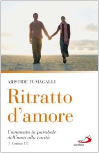 Ritratto d'amore. Commento in parabole dell'inno alla carità (1 Corinzi 13) (Dimensioni dello spirito, Band 92) Religion & Esotericism