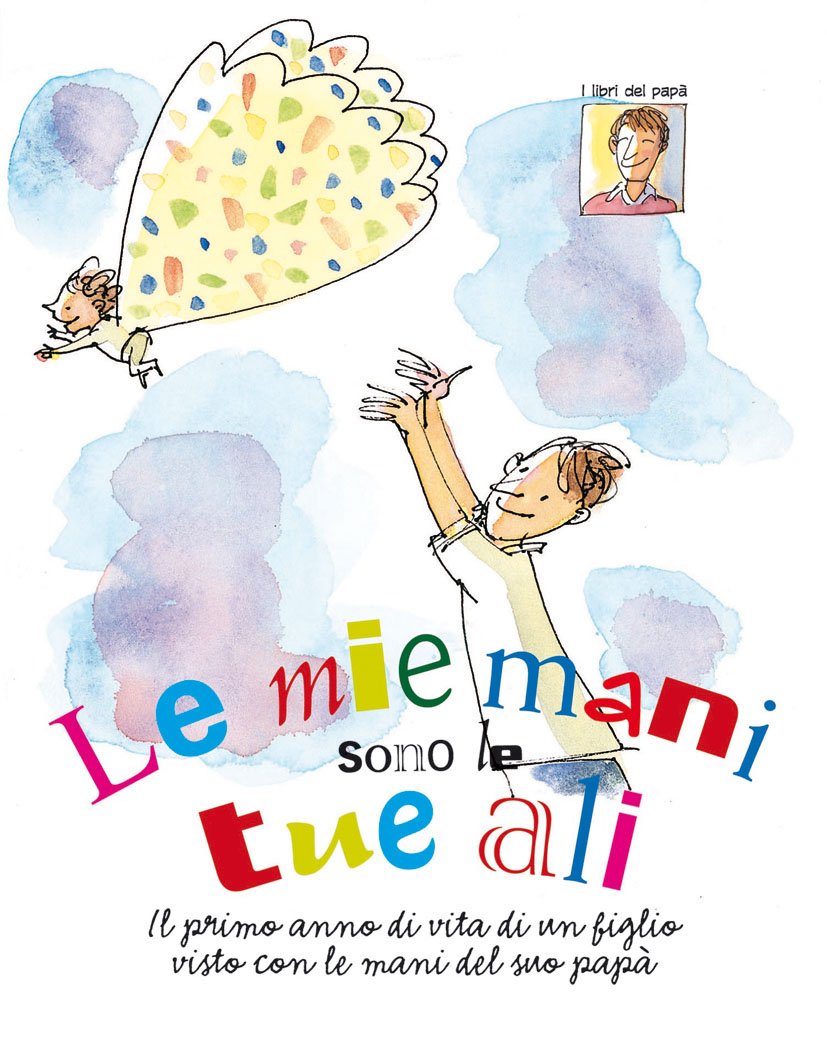 Le mie mani sono le tue ali. Il primo anno di vita di un figlio visto con le mani del suo papà (L' albero verde, Band 2) Psychology