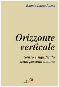 Orizzonte verticale. Senso e significato della persona umana (L' abside, Band 43) Philosophy