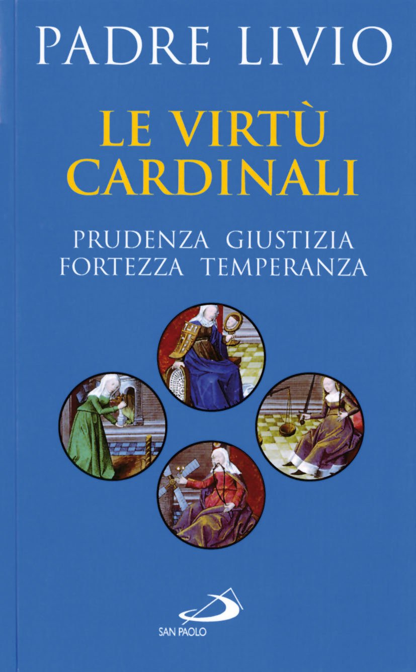 Le virtù cardinali. Prudenza, giustizia, fortezza, temperanza (Le ragioni della speranza, Band 58) Religion & Esotericism