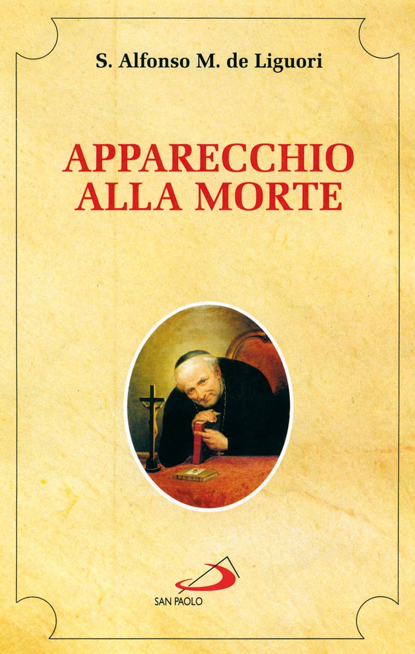 Apparecchio alla morte. Cioè considerazioni sulle massime eterne. Utili a tutti per meditare, ed a' sacerdoti per predicare book