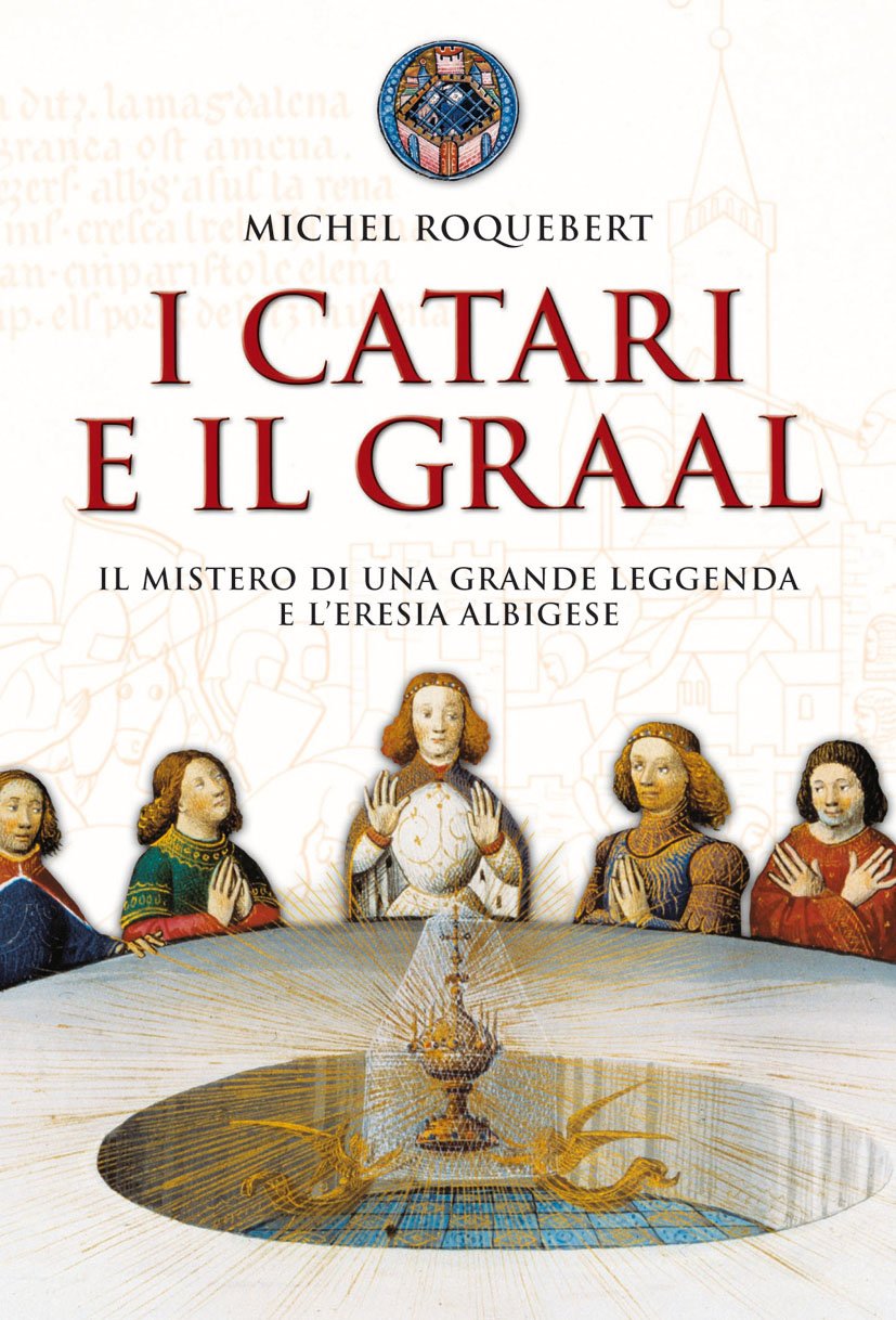 I catari e il Graal. Il mistero di una grande leggenda e l'eresia albigese Philosophy