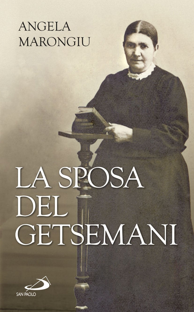La sposa del Getsemani. Angela Marongiu (Spiritualità. Maestri. Prima serie, Band 29) Essays & Short Stories